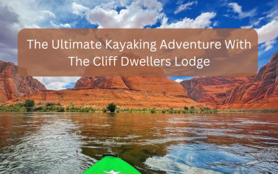 The Ultimate Kayaking Adventure With The Cliff Dwellers Lodge