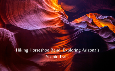 Hiking Horseshoe Bend: Exploring Arizona’s Scenic Trails