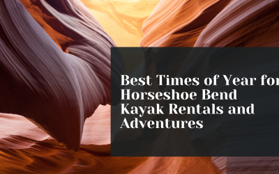 Best Times of Year for Horseshoe Bend Kayak Rentals and Adventures