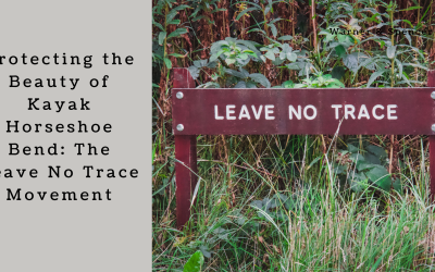 Protecting the Beauty of Kayak Horseshoe Bend: The Leave No Trace Movement