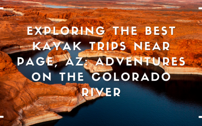 Exploring the Best Kayak Trips Near Page, AZ: Adventures on the Colorado River